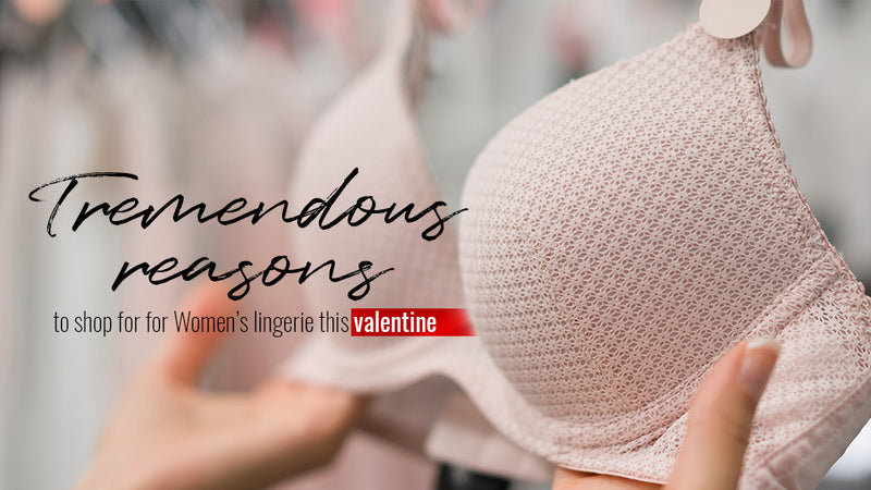 Tremendous reasons to shop for Women’s lingerie this valentine