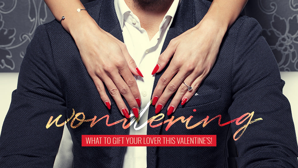 Wondering what to gift your Lover this Valentine’s!