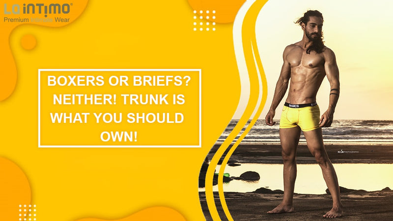 BOXERS OR BRIEFS? NEITHER! TRUNK IS WHAT YOU SHOULD OWN!